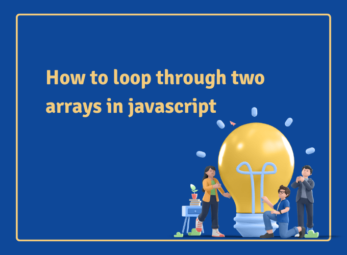 how to loop through two arrays in javascript