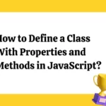 How to Define a Class With Properties and Methods in JavaScript