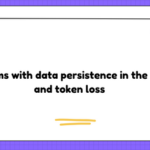 Problems with data persistence in the state and token loss