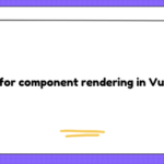 Wait for component rendering in Vue.js