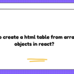 How to create a html table from array of objects in react?
