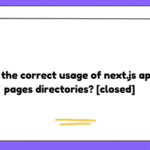 What is the correct usage of next.js app and pages directories? [closed]