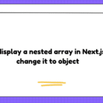 How to display a nested array in Next.js or to change it to object