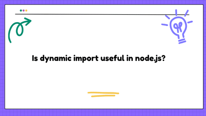 Is dynamic import useful in node.js?