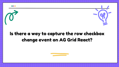 Is there a way to capture the row checkbox change event on AG Grid React?