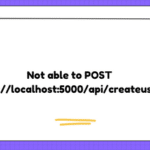 Not able to POST http://localhost:5000/api/createuser