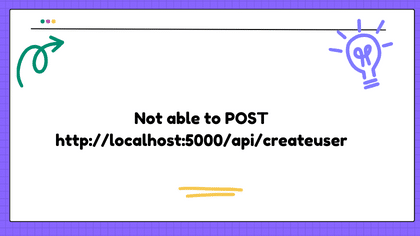 Not able to POST http://localhost:5000/api/createuser