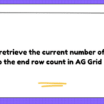 How to retrieve the current number of rows to the end row count in AG Grid