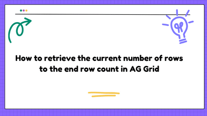 How to retrieve the current number of rows to the end row count in AG Grid