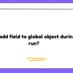 How to add field to global object during test run?