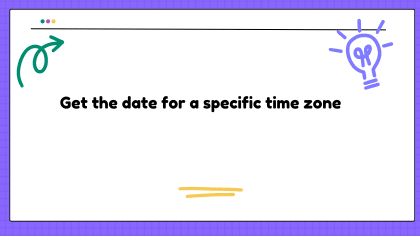 How to get the date for a specific time zone [closed]