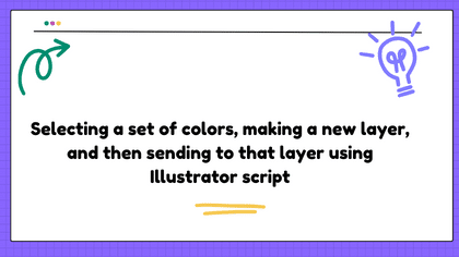 Selecting a set of colors, making a new layer, and then sending to that layer using Illustrator script