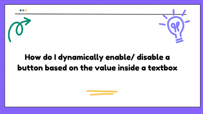 How do I dynamically enable/ disable a button based on the value inside a textbox