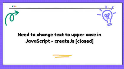 Need to change text to upper case in JavaScript - createJs [closed]