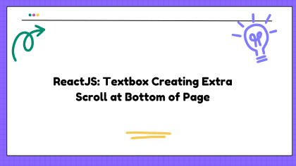 ReactJS: Textbox Creating Extra Scroll at Bottom of Page