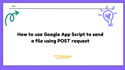 How to use Google App Script to send a file using POST request