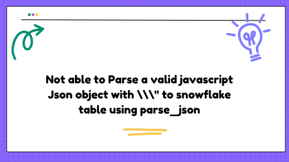 Not able to Parse a valid javascript Json object with " to snowflake table using parse_json [duplicate]