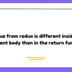 Value from redux is different inside component body then in the return function