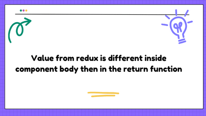 Value from redux is different inside component body then in the return function