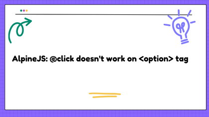 AlpineJS: @click doesn't work on tag