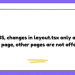 In Next JS, changes in layout.tsx only applies to home page, other pages are not affected?