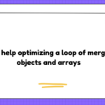 Need help optimizing a loop of merging objects and arrays