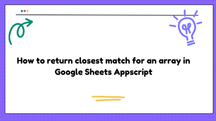How to return closest match for an array in Google Sheets Appscript
