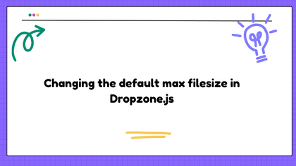 Changing the default max filesize in Dropzone.js