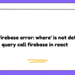 React firebase error: where' is not defined query call firebase in react