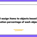 How can I assign items to objects based on the allocation percentage of each object?