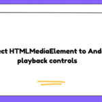 Connect HTMLMediaElement to Android playback controls