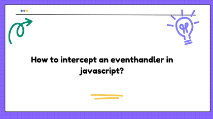 How to intercept an eventhandler in javascript?