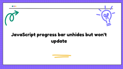 JavaScript progress bar unhides but won't update