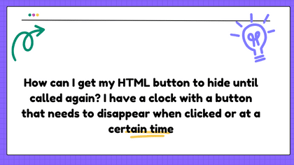 How can I get my HTML button to hide until called again? I have a clock with a button that needs to disappear when clicked or at a certain time