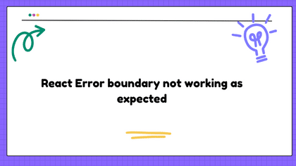 React Error boundary not working as expected